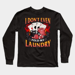 Poker I Don't Even Fold My Laundry Gambler Cards Long Sleeve T-Shirt